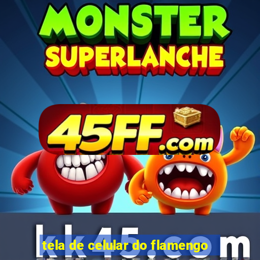 tela de celular do flamengo